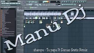 DAMAS GRATIS FT TU PAPA - EL SHAMPU ( REMIX 2013 )