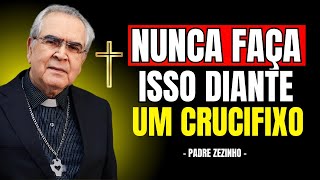 NUNCA Faça Isso DIANTE de UM CRUCIFIXO | Padre Zezinho