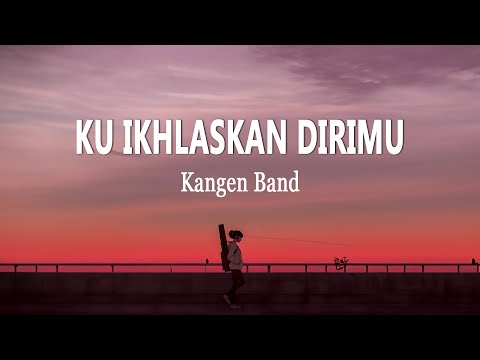Kangen Band - Ku Ikhlaskan Dirimu | Lagu Baru (Lirik Lagu)