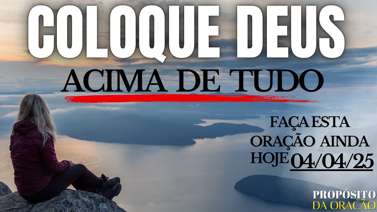 COLOQUE DEUS ACIMA DE TUDO E VEJA O QUE ACONTECE NA SUA VIDA!