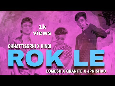 Rok Le  Rap song  CG  X  HINDI  By - rapper Lomesh , Jpnishad , Granite