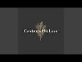 Celebrate His Love