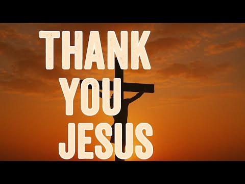 THANK YOU JESUS