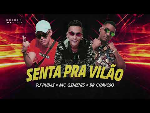 MC GIMENES, BK CHAVOSO, DJ DUBAI  -  SENTA PRA VILÃO