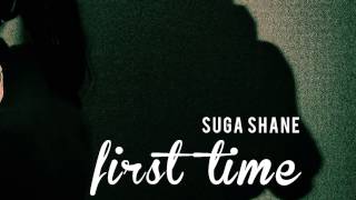 Suga Shane - First Time (Audio)