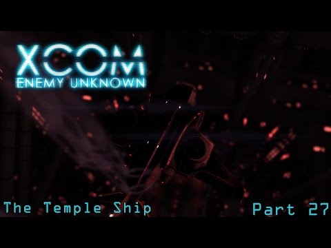 Let's Play XCOM: Enemy Unknown: Part 27 The Temple Ship