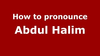 How to pronounce Abdul Halim
