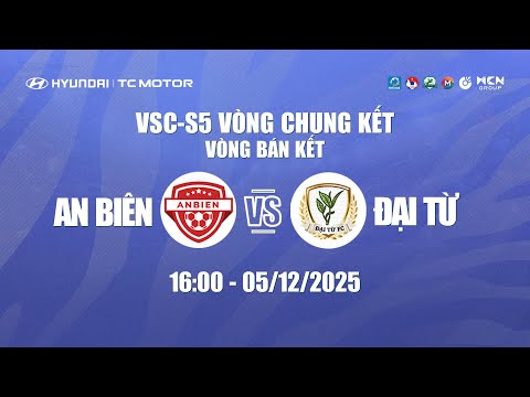 🔴TRỰC TIẾP: AN BIÊN - ĐẠI TỪ | HYUNDAI THÀNH CÔNG CUP 2025 (VSC-S5 VCK) - VÒNG BÁN KẾT