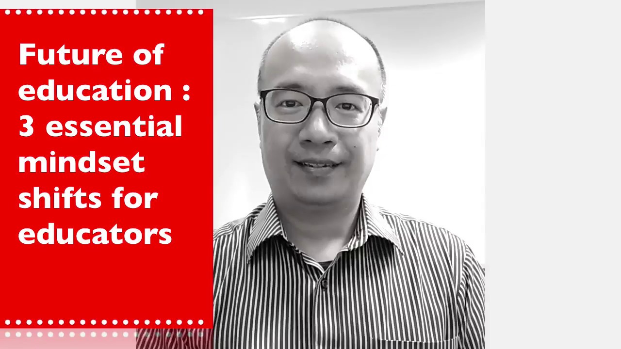 Future of education: 3 essential mindset shifts for educators