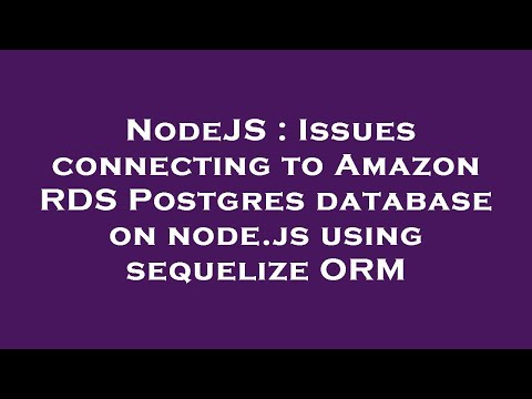 Nodejs Issues Connecting To Amazon Rds Postgres Database On Node Js Using Sequelize Orm