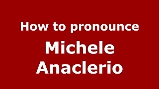 How to pronounce Michele Anaclerio