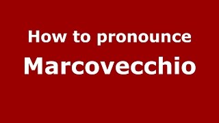 How to pronounce Marcovecchio