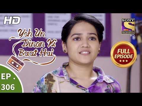 Yeh Un Dinon Ki Baat Hai - Ep 306 - Full Episode - 21st November, 2018