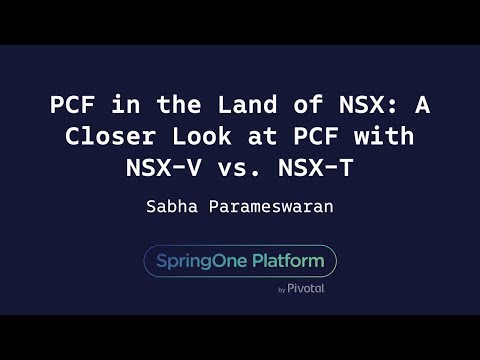 PCF in the Land of NSX: A Closer Look at PCF with NSX-V vs. NSX-T - Sabha Parameswaran