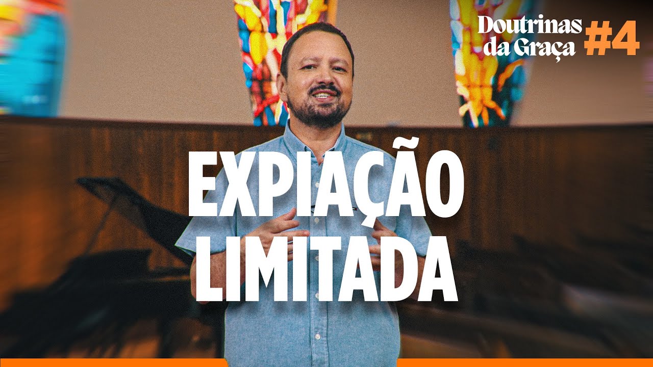 EXPIAÇÃO LIMITADA E AS DOUTRINAS DA GRAÇA - Rev. Rodrigo Leitão #04 | Estudo Bíblico IPB