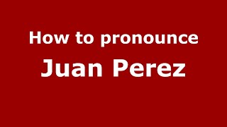 How to pronounce Juan Perez