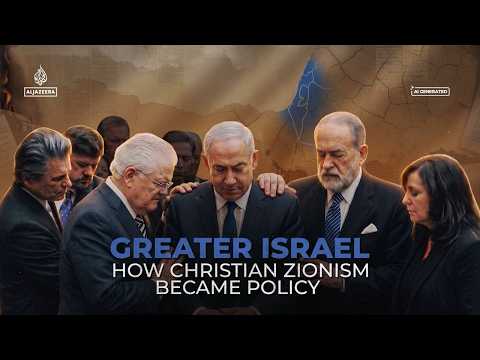 'Greater Israel': How Christian Zionism became policy | Al Jazeera Originals