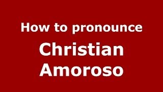 How to pronounce Christian Amoroso