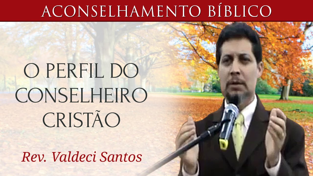 O Perfil do Conselheiro Cristão - Valdeci da Silva Santos