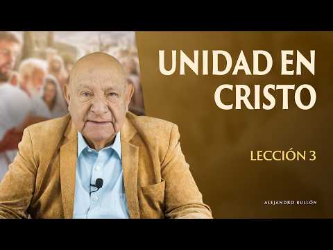 Alejandro Bullon - Lección 3 - Unidad en Cristo