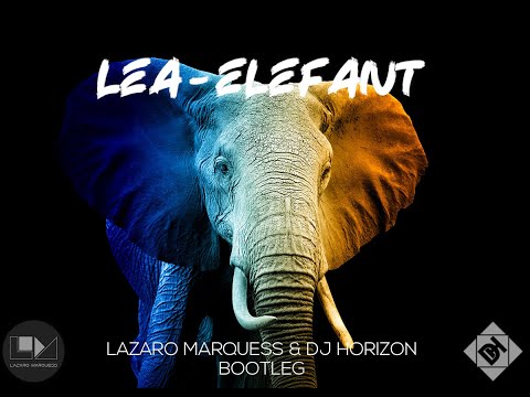 LEA  - ELEFANT (LAZARO MARQUESS & DJ HORIZON BOOTLEG)
