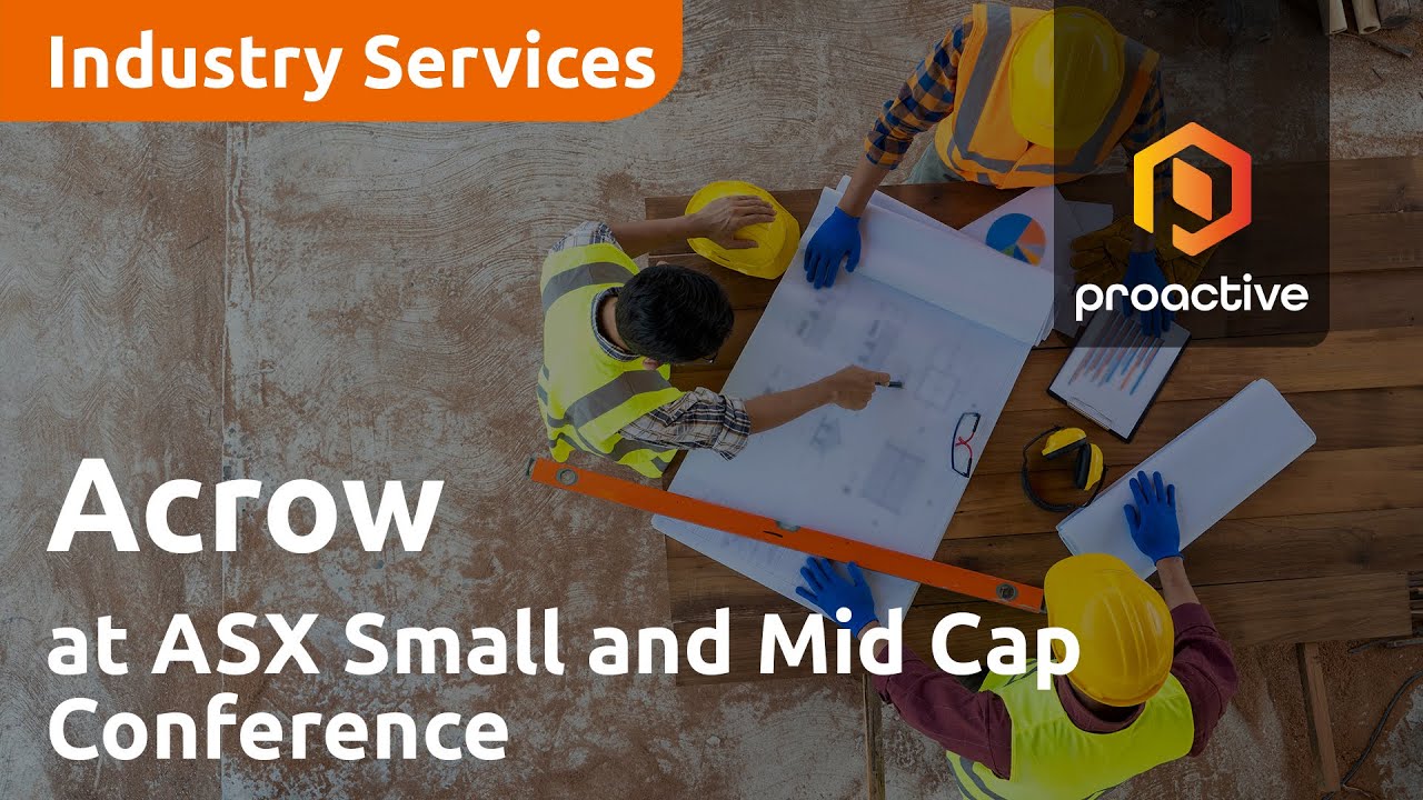 Acrow with Proactive at ASX Small and Mid Cap Conference