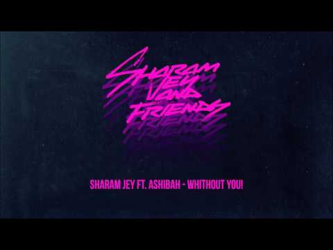 Sharam Jey ft Ashiba  Whithout You! [OUT NOW]