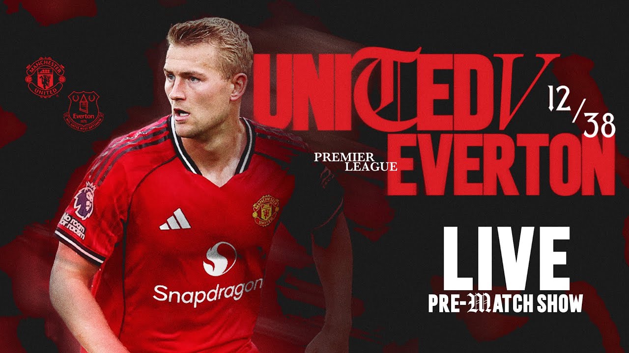 LIVE Manchester United v Everton | Team Arrivals & Pre-Match Show | Premier League