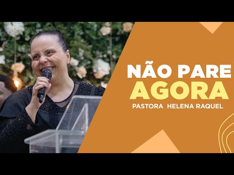 DON'T STOP NOW | Pastor Helena Raquel - Message