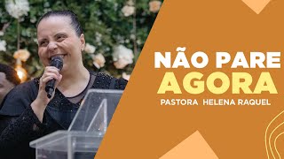 DON'T STOP NOW | Pastor Helena Raquel - Message