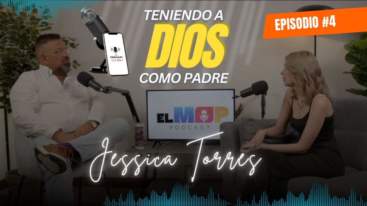 Teniendo a DIOS como PADRE con Jessica Torres - EL MOP EPISODIO 4