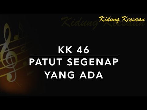 KK 46 Patut Segenap yang Ada (Let All Mortal Flesh Keep Silence) - Kidung Keesaan