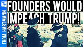 Founding Fathers Wouldn't Hesitate To Impeach Donald Trump!