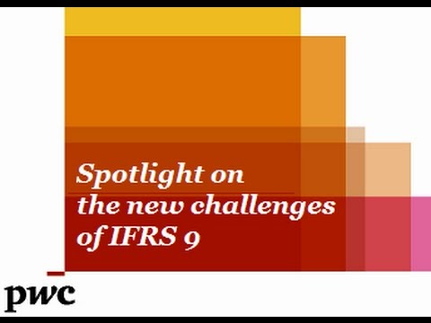 Spotlight on the new challenges of IFRS 9 - PwC Global Accounting Consulting Services