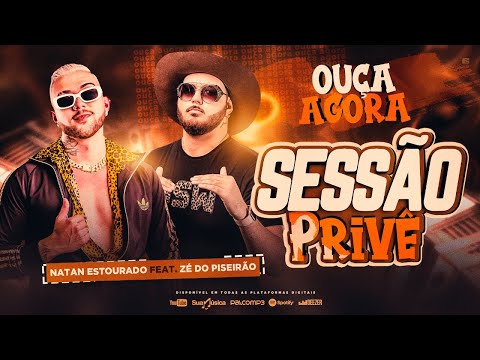 NATAN ESTOURADO E ZÉ DO PISEIRÃO - SESSÃO PRIVE - MÚSICA NOVA 2022
