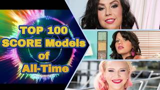 The Top 100 SCORE Models of All-Time!