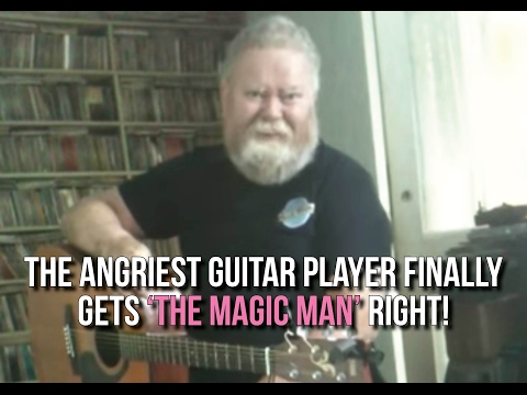 The Angriest Guitar Player finally gets 'The Magic Man' right!