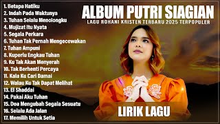 Download lagu BETAPA HATIKU - ALBUM ROHANI PUTRI SIAGIAN TERBAIK 2025 (LIRIK) || LAGU ROHANI KRISTEN TERBARU 2025 mp3