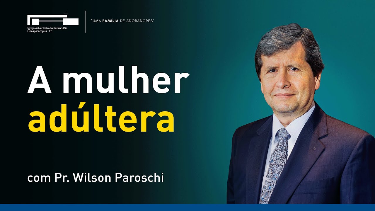 A mulher adúltera com Pr.  Wilson Paroschi