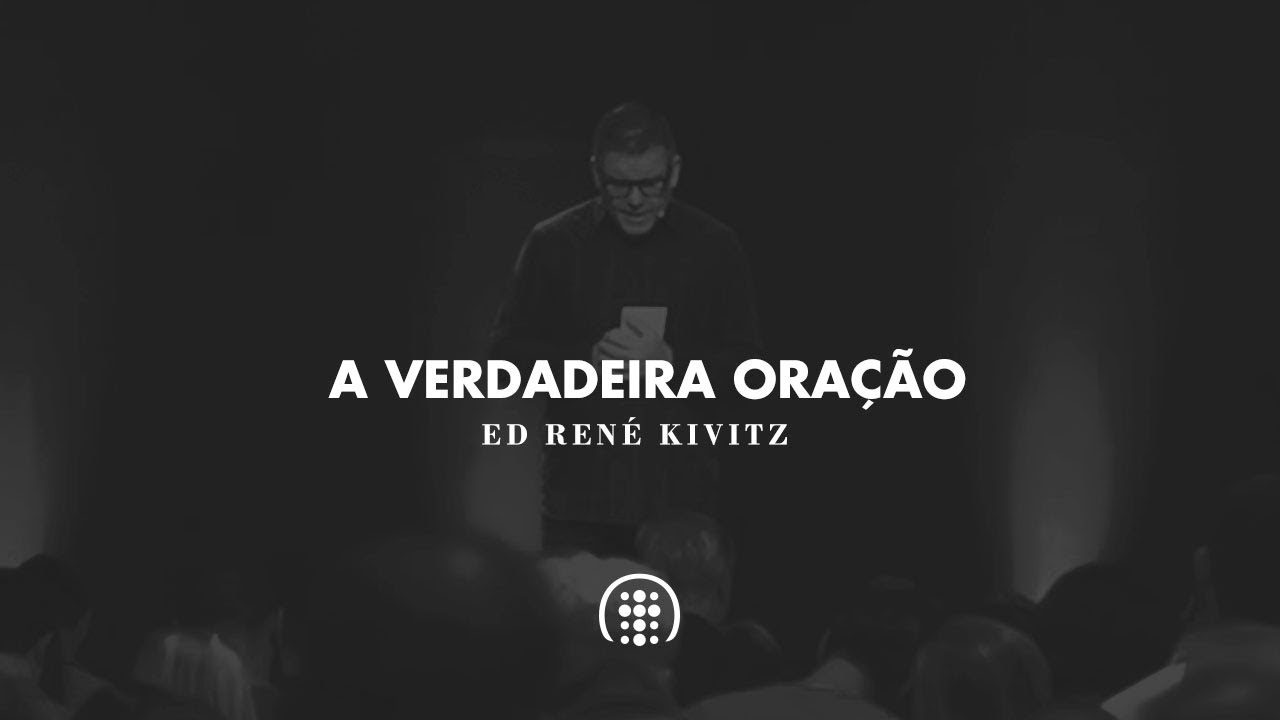 A verdadeira oração |  Ed René Kivitz