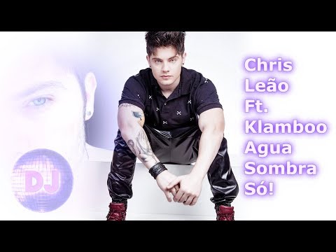 Chris Leão Ft. Klamboo - Agua, Sombra, Só! (Dual Mix)