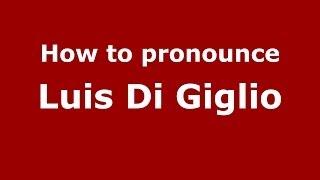 How to pronounce Luis Di Giglio