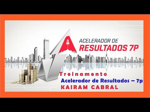Treinamento ➽ Acelerador de Resultados – 7p ➽ KAIRAM CABRAL