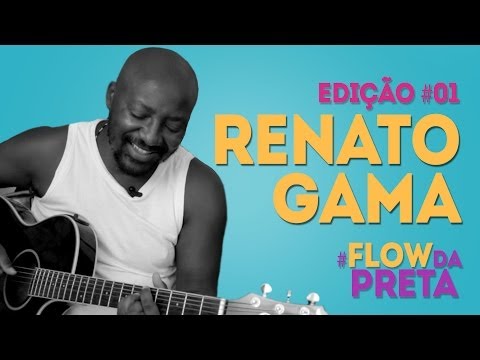 Renato Gama - Flow da Preta Edição #01 - TV Preta