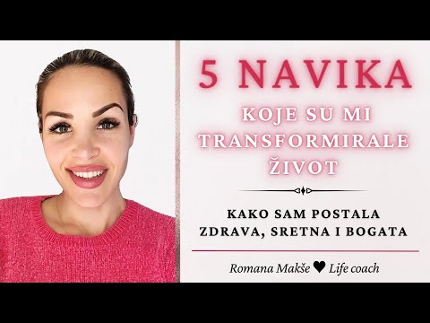 5 NAVIKA KOJE SU MI TRANSFORMIRALE ŽIVOT - Kako sam postala zdrava, sretna i bogata | Romana Makše