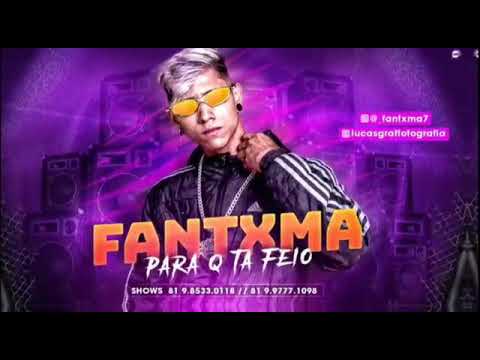 MC FANTXMA - PARA Q TA FEIO