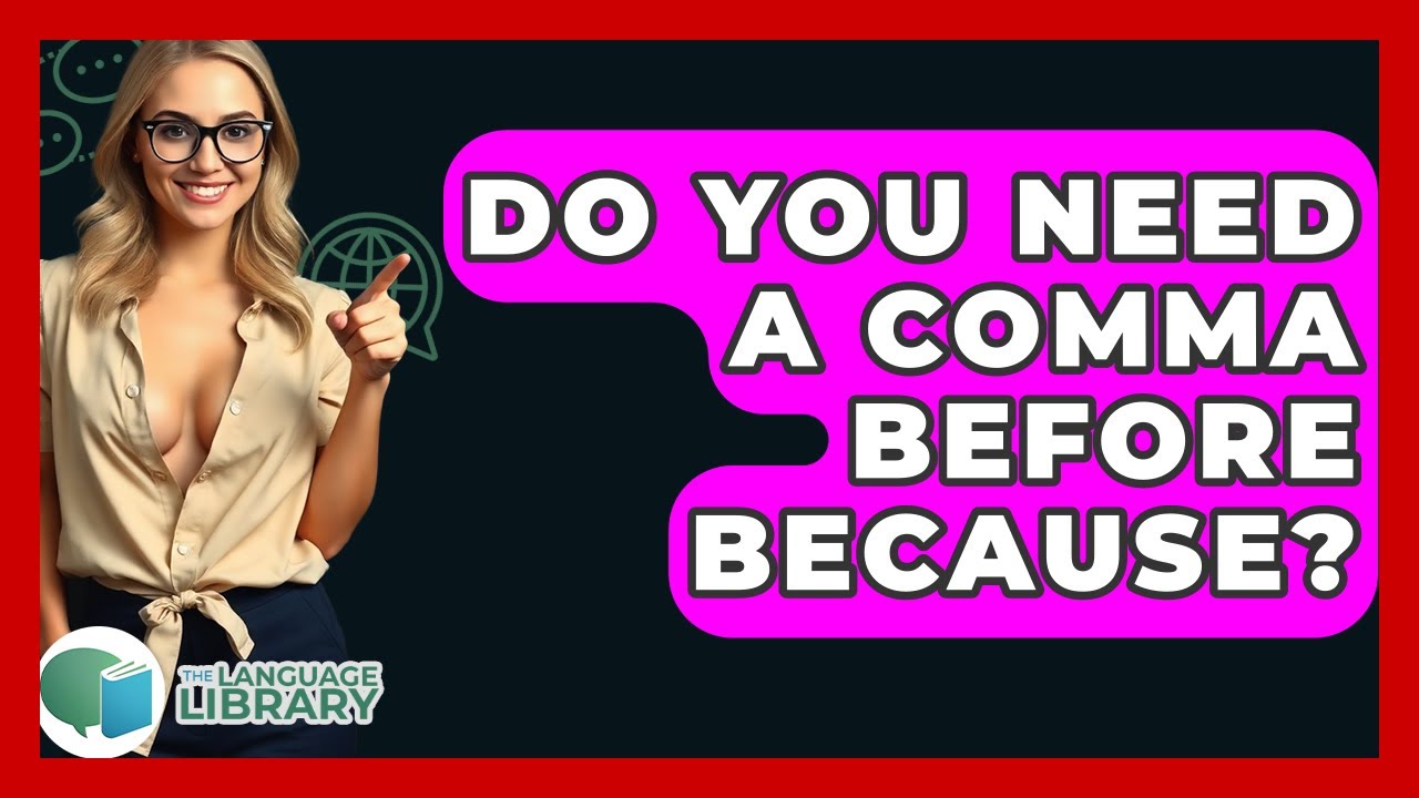 Do You Need A Comma Before Because? - The Language Library