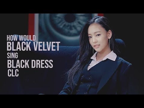 How Would BLACK VELVET Sing BLACK DRESS (CLC)