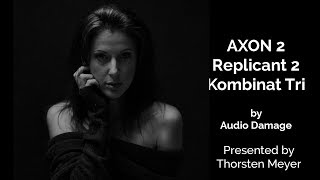 Video thumbnail for Audio Damage AXON 2,  Replicant 2, and  Kombinat Tri by StrongMocha