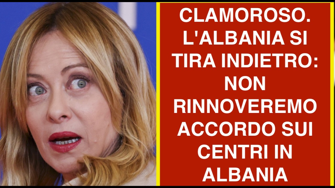 CLAMOROSO. L'ALBANIA SI TIRA INDIETRO NON RINNOVEREMO ACCORDO SUI CENTRI IN ALBANIA
